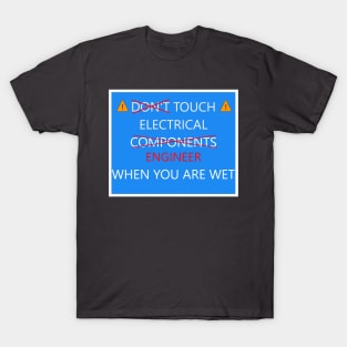 Touch electrical engineer when wet shirt T-Shirt